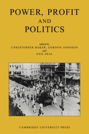 Power Profit and Politics Essays on Imperialism Nationalism and Change in TwentiethCentury India