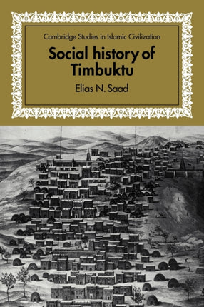 Social History of Timbuktu The Role of Muslim Scholars and Notables 1400  1900 Cambridge Studies in Islamic Civilization