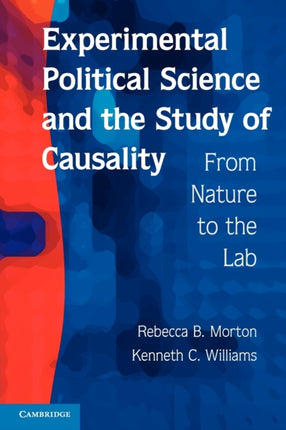Experimental Political Science and the Study of Causality From Nature to the Lab