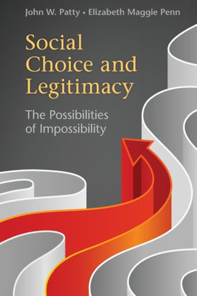 Social Choice and Legitimacy The Possibilities Of Impossibility Political Economy of Institutions and Decisions