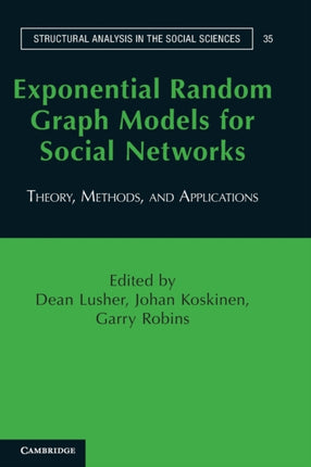 Exponential Random Graph Models for Social Networks Theory Methods and Applications 35 Structural Analysis in the Social Sciences Series Number 35