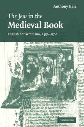 The Jew in the Medieval Book English Antisemitisms 1350  1500 60 Cambridge Studies in Medieval Literature Series Number 60