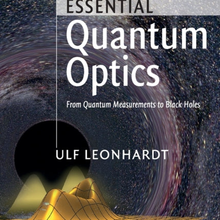 Essential Quantum Optics From Quantum Measurements to Black Holes