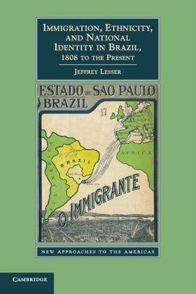 Immigration Ethnicity and National Identity in Brazil 1808 to the Present