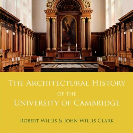 The Architectural History of the University of Cambridge and of the Colleges of Cambridge and Eton Volume 4 The Architectural Drawings