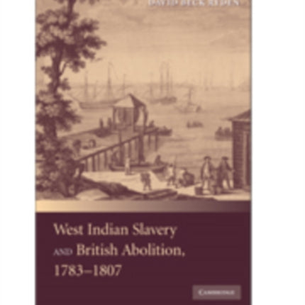 West Indian Slavery and British Abolition 17831807