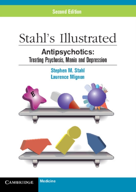 Stahl's Illustrated Antipsychotics: Treating Psychosis, Mania and Depression