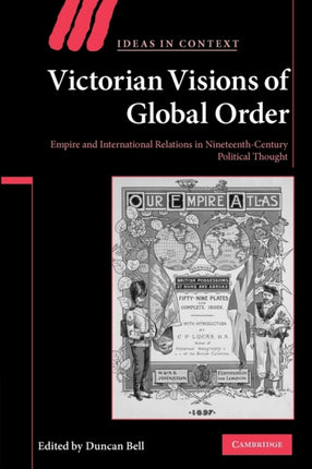 Victorian Visions of Global Order Empire and International Relations in NineteenthCentury Political Thought 86 Ideas in Context Series Number 86