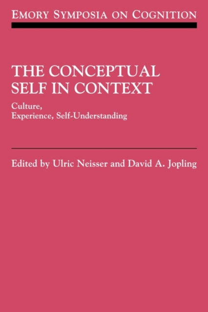 The Conceptual Self in Context Culture Experience Self Understanding 7 Emory Symposia in Cognition Series Number 7