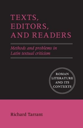 Texts Editors and Readers Methods and Problems in Latin Textual Criticism Roman Literature and its Contexts