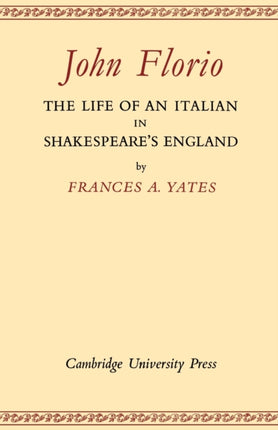 John Florio The Life of an Italian in Shakespeares England