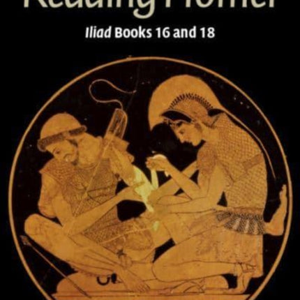 Reading Homer: Iliad Books 16 and 18