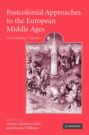 Postcolonial Approaches to the European Middle Ages Translating Cultures 54 Cambridge Studies in Medieval Literature Series Number 54
