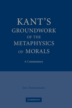 Kants Groundwork of the Metaphysics of Morals A Commentary