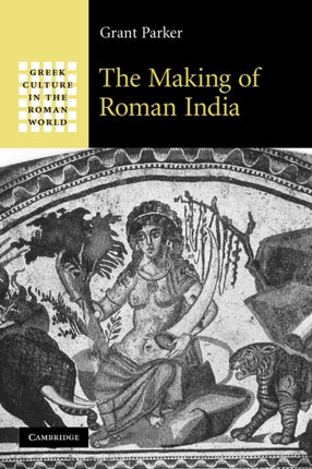 The Making of Roman India Greek Culture in the
