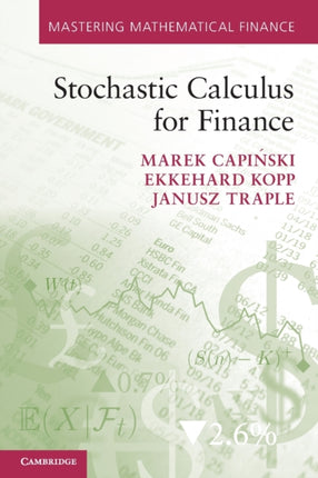 Stochastic Calculus for Finance Mastering Mathematical Finance
