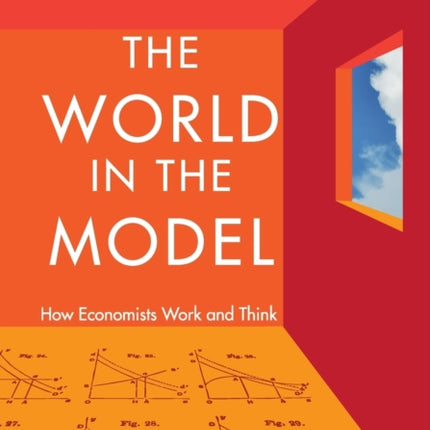 The World in the Model How Economists Work And Think