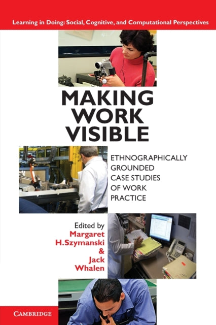 Making Work Visible Ethnographically Grounded