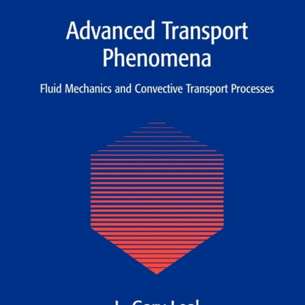 Advanced Transport Phenomena Fluid Mechanics and Convective Transport Processes 7 Cambridge Series in Chemical Engineering Series Number 7
