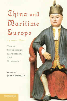China and Maritime Europe 15001800 Trade Settlement Diplomacy and Missions