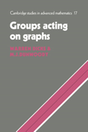 Groups Acting on Graphs 17 Cambridge Studies in Advanced Mathematics Series Number 17