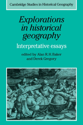 Explorations in Historical Geography Interpretative Essays 5 Cambridge Studies in Historical Geography Series Number 5