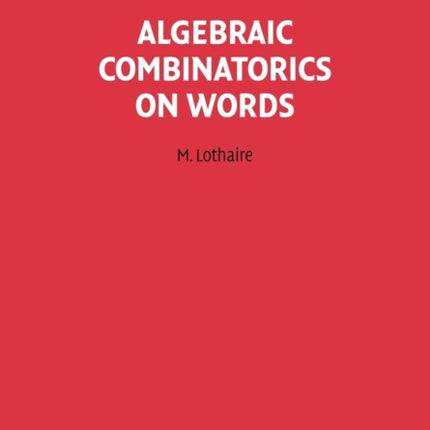 Algebraic Combinatorics on Words 90 Encyclopedia of Mathematics and its Applications Series Number 90