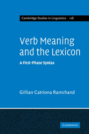 Verb Meaning and the Lexicon A FirstPhase Syntax 116 Cambridge Studies in Linguistics Series Number 116