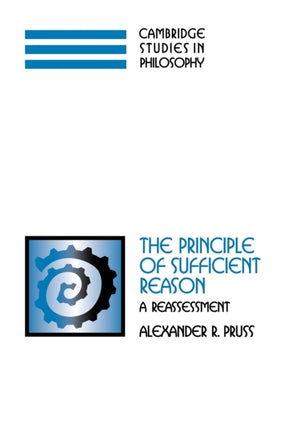 The Principle of Sufficient Reason A Reassessment Cambridge Studies in Philosophy