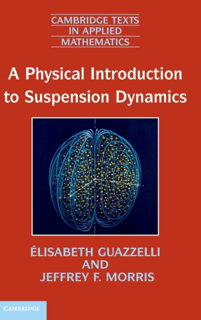 A Physical Introduction to Suspension Dynamics 45 Cambridge Texts in Applied Mathematics Series Number 45