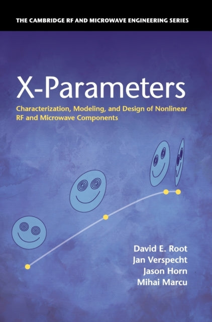 XParameters Characterization Modeling and Design of Nonlinear RF and Microwave Components The Cambridge RF and Microwave Engineering Series