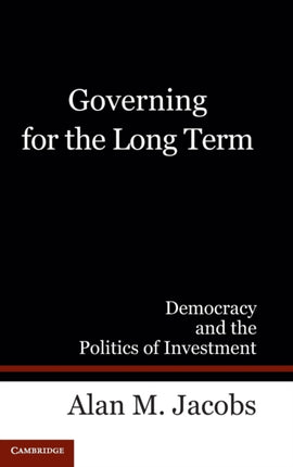 Governing for the Long Term Democracy and the Politics of Investment
