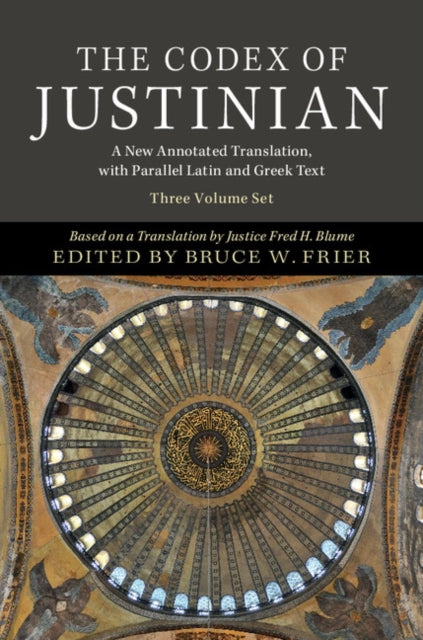 The Codex of Justinian 3 Volume Hardback Set A New Annotated Translation with Parallel Latin and Greek Text