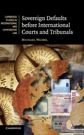 Sovereign Defaults before International Courts and Tribunals 81 Cambridge Studies in International and Comparative Law Series Number 81