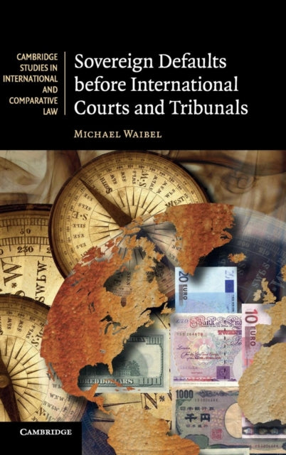 Sovereign Defaults before International Courts and Tribunals 81 Cambridge Studies in International and Comparative Law Series Number 81