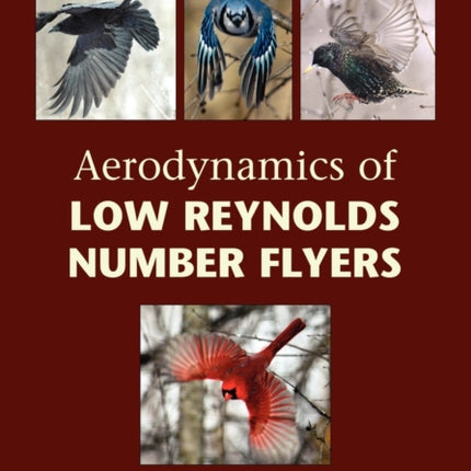 Aerodynamics of Low Reynolds Number Flyers 22 Cambridge Aerospace Series Series Number 22