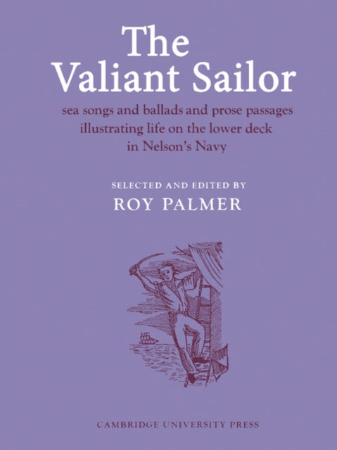 The Valiant Sailor Sea Songs and Ballads and Prose Passages Illustrating Life on the Lower Deck in Nelsons Navy 6 Resources of Music Series Number 6