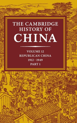 The Cambridge History of China Volume 12 Republican China 19121949 Part 1