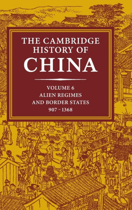 The Cambridge History of China Volume 6 Alien Regimes and Border States 9071368