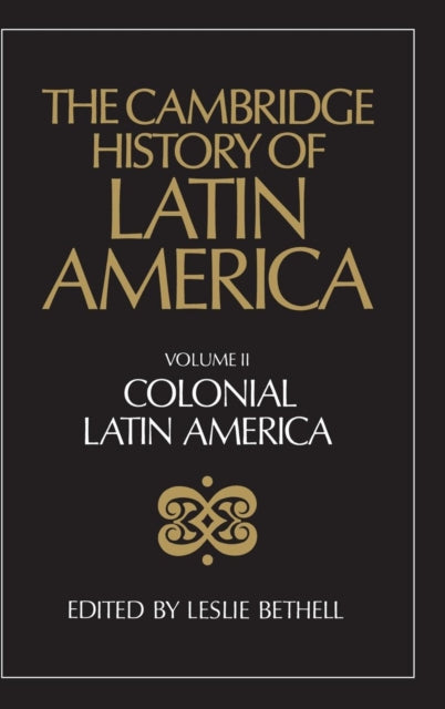The Cambridge History of Latin America Colonial Latin America Volume 2