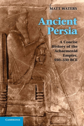 Ancient Persia A Concise History of the