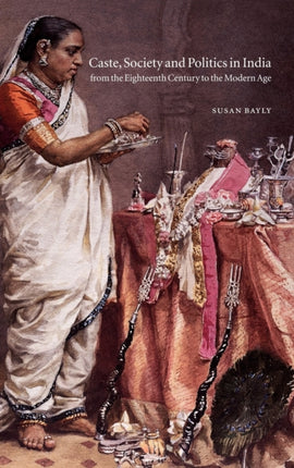 Caste Society and Politics in India from the Eighteenth Century to the Modern Age 3 The New Cambridge History of India
