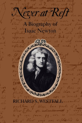 Never at Rest A Biography of Isaac Newton Cambridge Paperback Library
