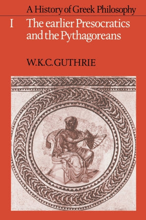 A History of Greek Philosophy Volume 1 The Earlier Presocratics and the Pythagoreans