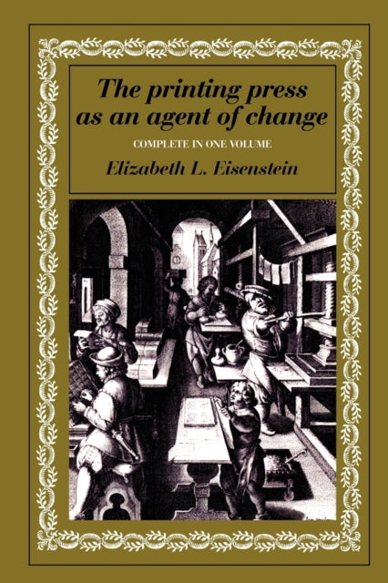 The Printing Press as an Agent of Change Volumes 1 and 2 in One