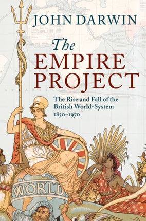 The Empire Project The Rise and Fall of the British WorldSystem 18301970