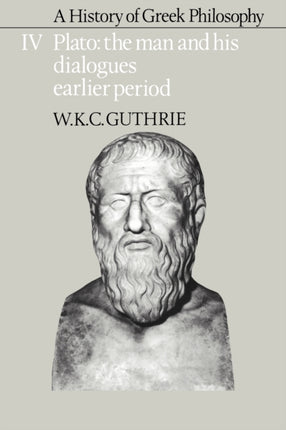 A History of Greek Philosophy v4 Volume 4 Plato The Man and His Dialogues Earlier Period Plato  The Man  His Dialogues  Earlier Period