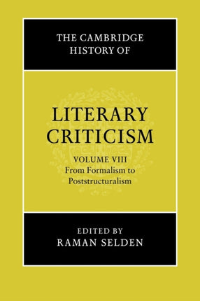 The Cambridge History of Literary Criticism Volume 8 from Formalism to Poststructuralism The Cambridge History of Literary Criticism Series Number 8