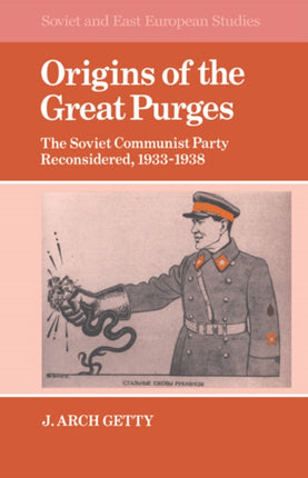 Origins of the Great Purges The Soviet Communist Party Reconsidered 19331938 43 Cambridge Russian Soviet and PostSoviet Studies Series Number 43
