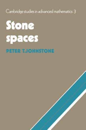 Stone Spaces 3 Cambridge Studies in Advanced Mathematics Series Number 3
